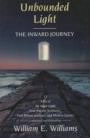 UNBOUNDED LIGHT : THE INWARD JOURNEY 15 Tales of the Inner Light from Ancient Scriptures, First P...