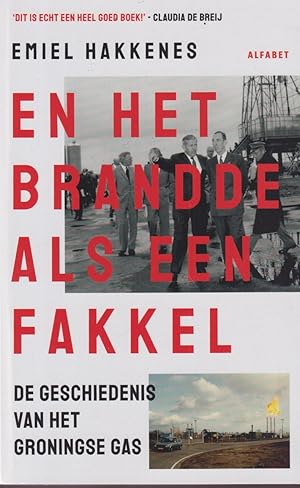 Seller image for En het brandde als een fakkel. De geschiedenis van het Groningse gas for sale by In 't Wasdom - antiquariaat Cornelissen & De Jong