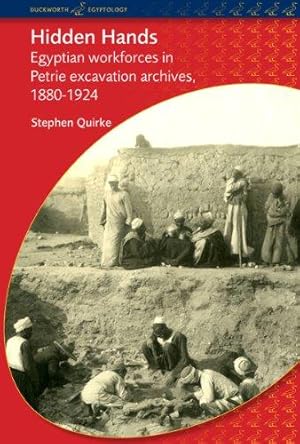 Bild des Verkufers fr Hidden Hands: Egyptian Workforces in Petrie Excavation Archives, 1880-1924 (BCP Egyptology) zum Verkauf von WeBuyBooks