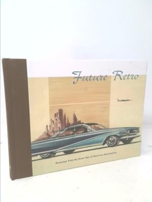 Immagine del venditore per Future Retro: Drawings from the Great Age of American Automobiles venduto da ThriftBooksVintage