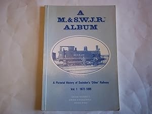A M. & S. W. J. R. Album. A Pictorial History of Swindon's 'Other' Railway. Volume 1. 1872-1899