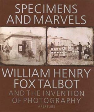 Bild des Verkufers fr Specimens and Marvels: William Henry Fox Talbot and the Invention of Photography zum Verkauf von WeBuyBooks