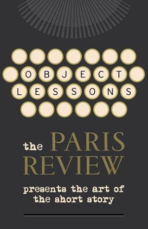 Seller image for Object Lessons: The Paris Review Presents the Art of the Short Story for sale by WeBuyBooks