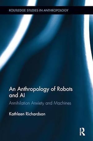 Image du vendeur pour An Anthropology of Robots and AI : Annihilation Anxiety and Machines mis en vente par AHA-BUCH GmbH