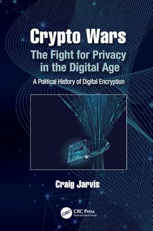 Bild des Verkufers fr Crypto Wars : The Fight for Privacy in the Digital Age: A Political History of Digital Encryption zum Verkauf von AHA-BUCH GmbH