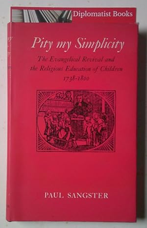 Pity My Simplicity@ The Evangelical Revival and the Religious Education of Children, 1738-1800