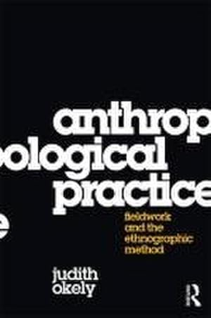 Seller image for Anthropological Practice : Fieldwork and the Ethnographic Method for sale by AHA-BUCH GmbH