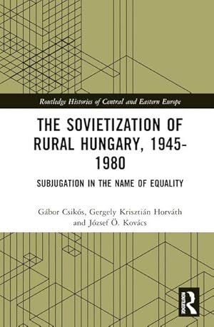 Image du vendeur pour The Sovietization of Rural Hungary, 1945-1980 : Subjugation in the Name of Equality mis en vente par AHA-BUCH GmbH