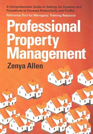 Immagine del venditore per Professional Property Management : A Comprehensive Guide to Setting Up Systems and Procedures to Increase Productivity and Profits: Reference Tool for Managers: Training Resource venduto da GreatBookPricesUK