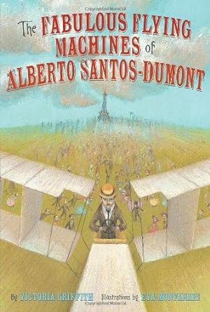 Seller image for The Fabulous Flying Machines of Alberto Santos Dumont for sale by WeBuyBooks