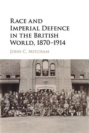 Image du vendeur pour Race and Imperial Defence in the British World, 1870-1914 mis en vente par GreatBookPricesUK