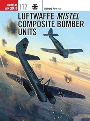 Bild des Verkufers fr Luftwaffe Mistel Composite Bomber Units: 112 (Combat Aircraft) zum Verkauf von WeBuyBooks