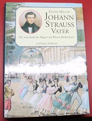 Johann Strauss Vater Der musikalische Magier des Wiener Biedermeier