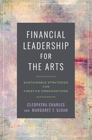 Immagine del venditore per Financial Leadership for the Arts : Sustainable Strategies for Creative Organizations venduto da GreatBookPrices