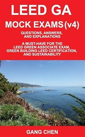 Imagen del vendedor de LEED GA MOCK EXAMS (LEED v4): Questions, Answers, and Explanations: A Must-Have for the LEED Green Associate Exam, Green Building LEED Certification, a la venta por GreatBookPricesUK