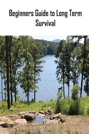 Image du vendeur pour Beginners Guide to Long Term Survival : Survival Mindset/Inventory Checklist mis en vente par GreatBookPricesUK