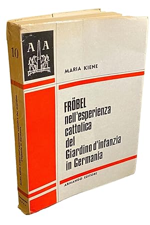 FRÖBEL NELL'ESPERIENZA CATTOLICA DEL GIARDINO D'INFANZIA IN GERMANIA. A CURA DI MARIA KIENE