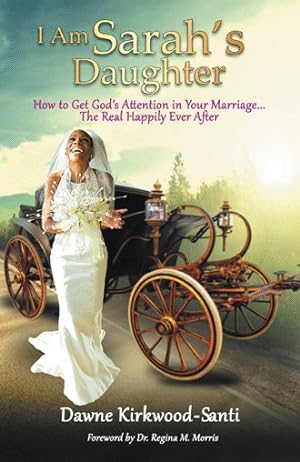 Immagine del venditore per I Am Sarah  s Daughter : How to Get God  s Attention in Your Marriage the Real Happily Ever After venduto da GreatBookPricesUK