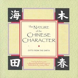 Seller image for The Nature of the Chinese Character: Gifts from the Earth for sale by WeBuyBooks