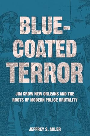 Immagine del venditore per Bluecoated Terror : Jim Crow New Orleans and the Roots of Modern Police Brutality venduto da GreatBookPrices