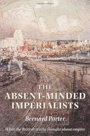 Imagen del vendedor de The Absent-Minded Imperialists: Empire, Society, and Culture in Britain a la venta por WeBuyBooks