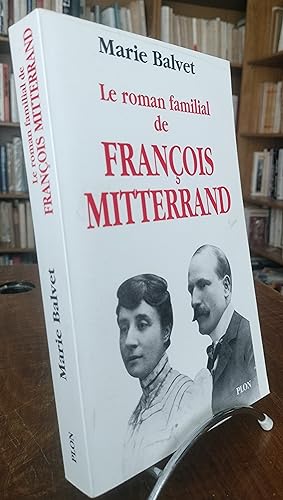 Le roman familial de François Mitterrand.