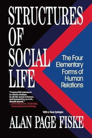 Imagen del vendedor de Structures of Social Life: The Four Elementary Forms of Human Relations: Communal Sharing, Authority Ranking, Equality Matching, Market Pricing a la venta por WeBuyBooks