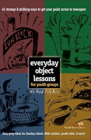 Immagine del venditore per Everyday Object Lessons for Youth Groups : 45 Strange and Striking Ways to Get Your Point Across to Teenagers venduto da GreatBookPrices