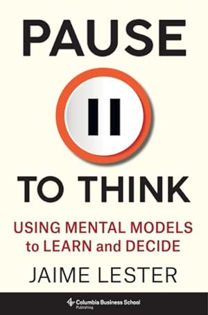 Imagen del vendedor de Pause to Think : Using Mental Models to Learn and Decide a la venta por GreatBookPrices