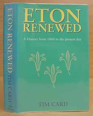 Eton Renewed - A History From 1860 To The Present Day