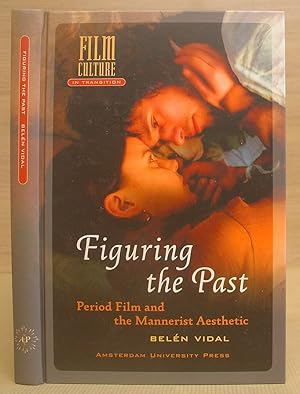 Figuring The Past - Period Film And The Mannerist Aesthetic