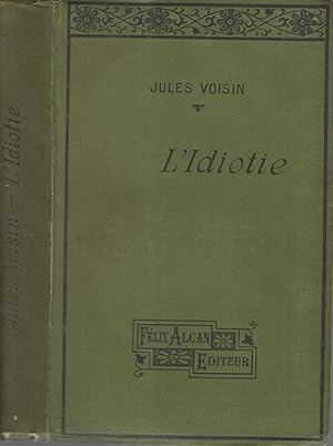 Immagine del venditore per L'idiotie : hrdit et dgnrescence mentale, psychologie et ducation de l'idiot : leons professes  l'hospice de la Salptrire / par le Dr Jules Voisin,. venduto da LIBRAIRIE PIMLICO