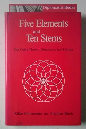 Seller image for Five Elements and Ten Stems: Nan Ching Theory, Diagnostics and Practice for sale by Diplomatist Books