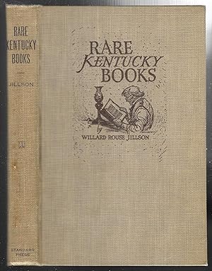 Rare Kentucky Books 1776 - 1926: A Check And Finding List Of Scarce, Fugitive, Curious And Intere...