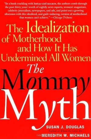 Bild des Verkufers fr The Mommy Myth: The Idealization of Motherhood and How It Has Undermined All Women zum Verkauf von WeBuyBooks