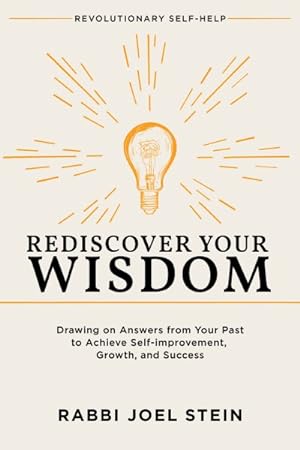 Seller image for Rediscover Your Wisdom : Drawing on Answers from Your Past to Achieve Self-improvement, Growth, and Success for sale by GreatBookPrices