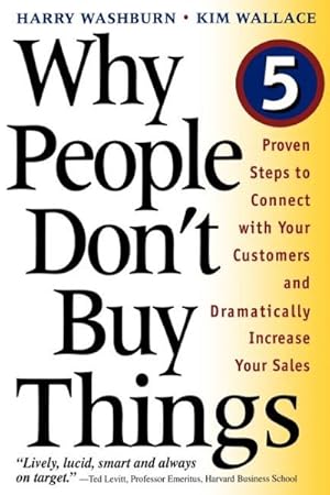 Seller image for Why People Don't Buy Things : Five Five Proven Steps to Connect With Your Customers and Dramatically Improve Your Sales for sale by GreatBookPricesUK