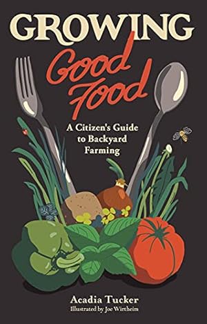 Imagen del vendedor de Growing Good Food: A Citizen's Guide to Backyard Carbon Farming: A Citizen  s Guide to Backyard Farming a la venta por WeBuyBooks