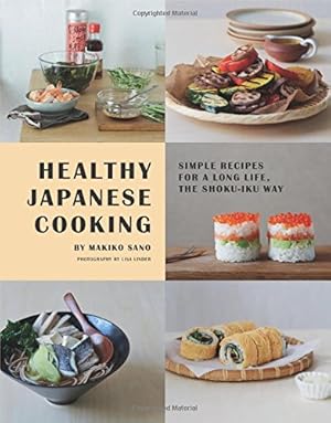 Bild des Verkufers fr Healthy Japanese Cooking: Simple Recipes for a Long Life, the Shoku-iku Way zum Verkauf von WeBuyBooks