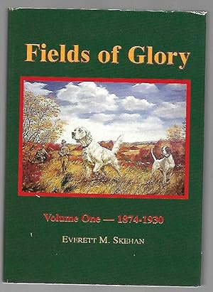 Image du vendeur pour Fields of Glory Volume One 1874-1930 Legendary Bird Dogs, Their Owners and History-Making Handlers mis en vente par K. L. Givens Books