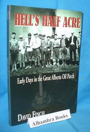 Seller image for Hell's Half Acre : Early Days in the Great Alberta Oil Patch for sale by Alhambra Books
