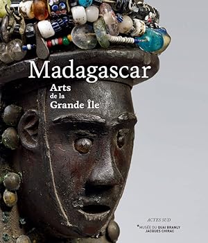 Seller image for Madagascar, arts de la Grande le : [exposition, Paris, Muse du quai Branly-Jacques Chirac, 18 septembre 2018-1er janvier 2019] for sale by Papier Mouvant