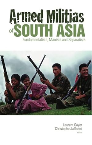 Bild des Verkufers fr Armed Militias of South Asia: Fundamentalists, Maoists and Separatists zum Verkauf von WeBuyBooks