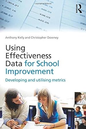 Bild des Verkufers fr Using Effectiveness Data for School Improvement: Developing and Utilising Metrics zum Verkauf von WeBuyBooks