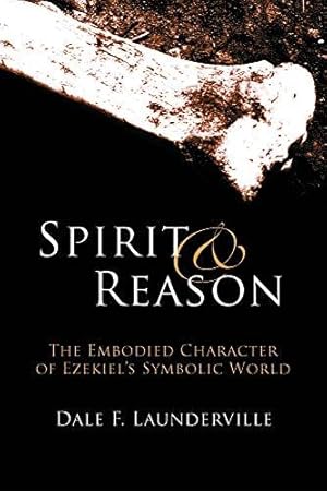 Image du vendeur pour Spirit and Reason: The Embodied Character of Ezekiel's Symbolic Thinking: The Embodied Character of Ezekiel's Symbolic World mis en vente par WeBuyBooks