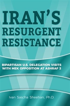 Seller image for Iran's Resurgent Resistance: Bipartisan U.S. Delegation Visits with MEK Opposition at Ashraf 3 for sale by GreatBookPricesUK