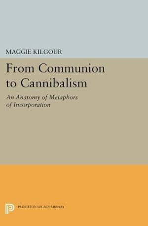 Immagine del venditore per From Communion to Cannibalism: An Anatomy of Metaphors of Incorporation (Princeton Legacy Library): 1053 venduto da WeBuyBooks