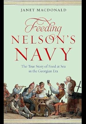 Bild des Verkufers fr Feeding Nelson's Navy: The True Story of Food at Sea in the Georgian Era zum Verkauf von WeBuyBooks