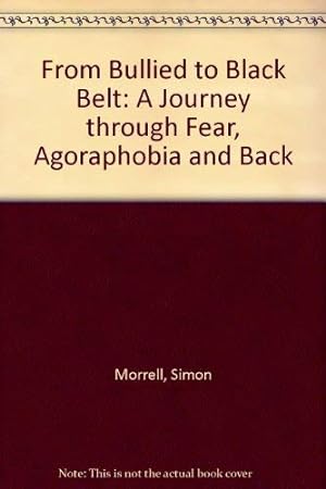 Imagen del vendedor de From Bullied to Black Belt: A Journey through Fear, Agoraphobia and Back a la venta por WeBuyBooks