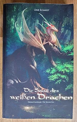 Die Saat des weißen Drachen : Gesamtausgabe: Die Savanten : Fantasy-Roman